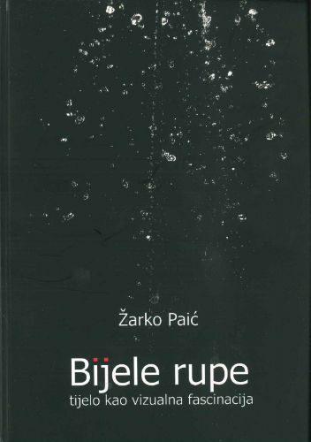 Picture of Žarko Paić: Bijele rupe: tijelo kao vizualna fascinacija