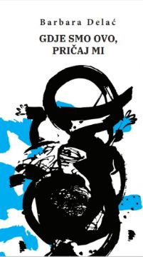 Slika Barbara Delać: Gdje smo ovo pričaj mi