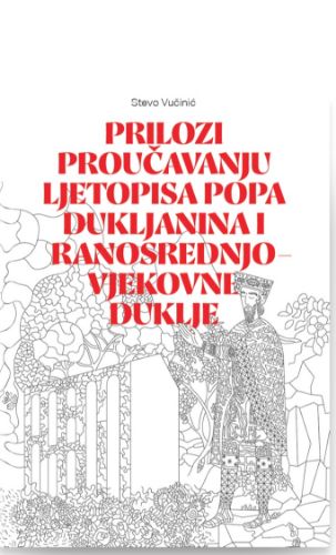 Slika Stevo Vučinić: Prilozi proučavanju Ljetopisa Popa Dukljanina i ranosrednjovjekovne Duklje