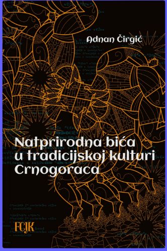 Slika Adnan Čirgić: Natprirodna bića u tradicijskoj kulturi Crnogoraca 