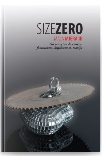 Slika Size Zero / Mala mjera 3 - od margine do centra : feminizam, književnost, teorija