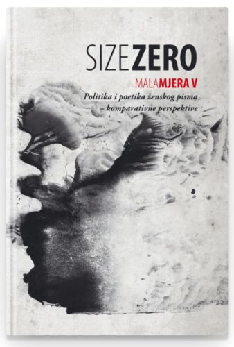 Picture of Size Zero / Mala mjera V -Politika i poetika ženskog pisma – komparativne perspektive