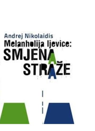 Picture of Andrej Nikolaidis: Melanholija ljevice: Smjena straže