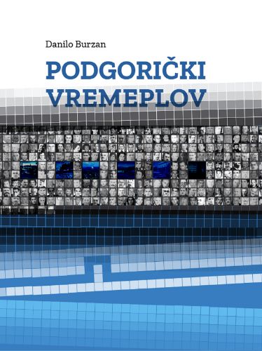 Slika Danilo Burzan: Podgorički vremeplov - događaji i ljudi