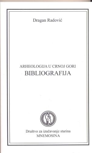 Slika Dragan Radović: Arheologija u Crnoj Gori: bibliografija: 1880-2020.